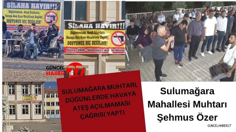 Sulumağara Muhtarı, düğünlerde havaya ateş açılmaması çağrısı yaptı