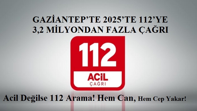 GAZİANTEP’TE 2025’TE 112’YE 3,2 MİLYONDAN FAZLA ÇAĞRI YAPILDI