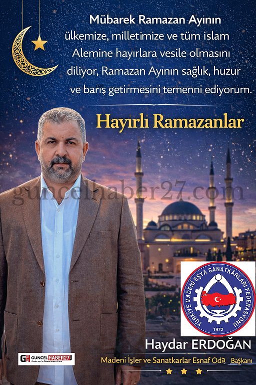 MADENİ İŞLER VE SANATKÂRLAR ODA BAŞKANI ERDOĞAN’DAN RAMAZAN MESAJI