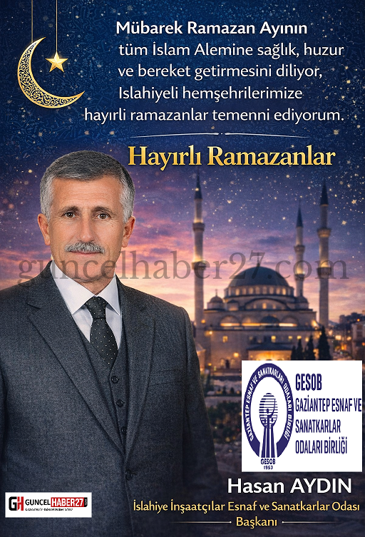 İNŞAATÇILAR ESNAF VE SANATKÂRLAR ODASI BAŞKANI AYDIN’DAN RAMAZAN MESAJI