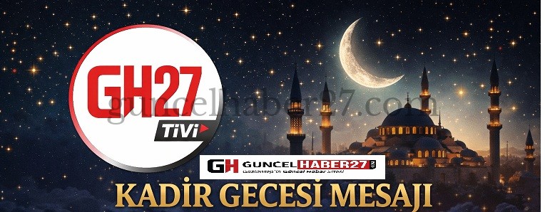 GUNCELHABER27’DEN KADİR GECESİ MESAJI