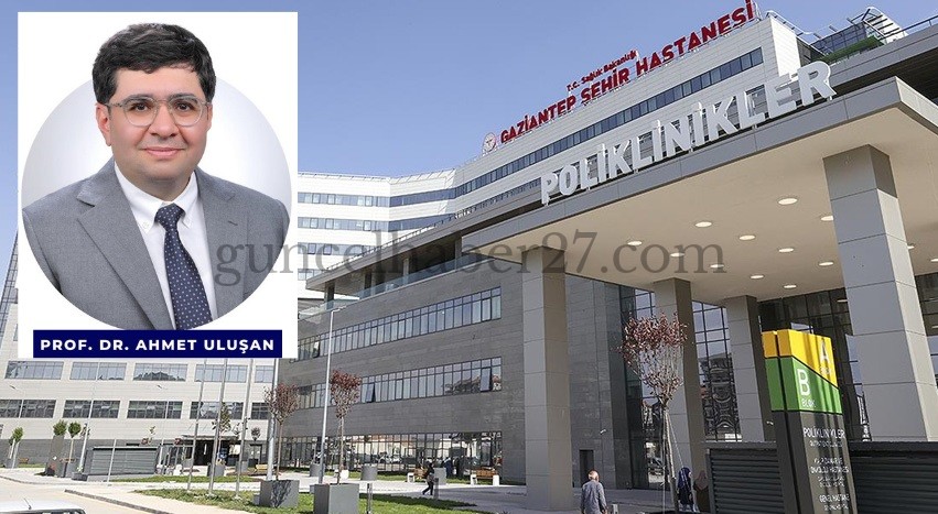 GAZİANTEP ŞEHİR HASTANESİ’NDE ULUŞAN DÖNEMİ