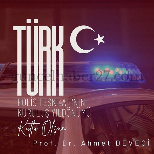 PROF. DR. DEVECİ, TÜRK POLİS TEŞKİLATININ KURULUŞ YIL DÖNÜMÜNÜ KUTLADI