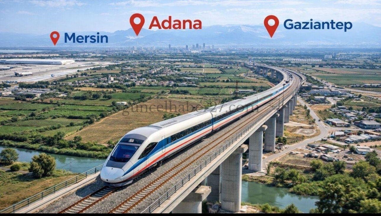 GAZİANTEP İLE MERSİN ARASINDAKİ HIZLI TREN 2028 YILINDA HİZMETTE