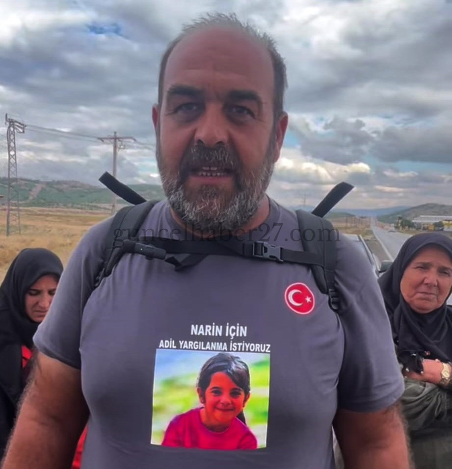 KIZI NARİN İÇİN BAŞLATTIĞI ADALET YÜRÜYÜŞÜNDE BABA GÜRAN NURDAĞI’NDA