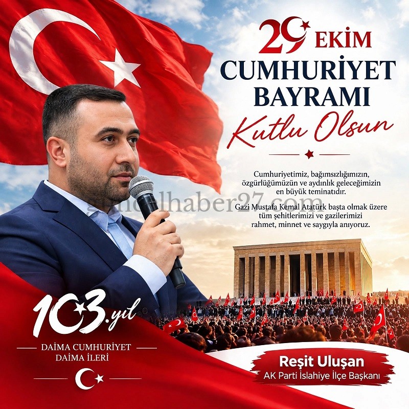 AK PARTİ İSLAHİYE İLÇE BAŞKANI REŞİT ULUŞAN’DAN CUMHURİYET BAYRAMI MESAJI